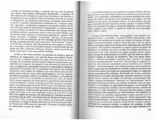 a forma de ~lientelas privada~, a eJ;tendo de uma rede de pessoaJ
que oferece Interve~ções medicamente qualificadas, o aumento de
uma demanda de cUidados por parte dos indivíduos e das fammas a
emergência de uma medicina cllnica fortemente centrada no eJ;8~e
no diagnósti~o. ~a terapêutica individuais, a exaltaçio explicitamen~
te ~oral e clentlfica (~retamente econômica) do "colÓQuio singu-
lar • em suma. o surgimento progressivo da grande medicina do s~­
cuia XIX n~? pede se~ dissociado da organização, na mesma época,
de uma pelatlca da saude e de uma consideração das doenças como
problema político e econÔmico, que se coloca às coletividades e que
el.a~ devem. tentar resolver ao nlvel de suas decisões de conjunto. Me-
dlc~na "pnvada" e med!c~na "socializada" relevam, em seu ppoio
r~lproco e.em sua opoSlçao, de uma estratégia global. Não há sem
duvida, sociedade que nio realize uma certa "noso-polltica". O sCcu-
lo XVIII não a inventou. Mas lhe prescreveu novas regras e, sobretu-
do, a fez passar a um nível de análise eJ;plicita e sistematizada que ela
a!n~a não .tinha conhecido. Entra-se, portanto, menos na era da me-
diCina SOCial que na da noso-polltica renetida.
...2). Não se deve ~ituar somente nos aparelhos do Estado o pólo de
InlC1atlVa, de orgamzação e de controle desta noso-politica. Existi-
ram. de fato, multiplas políticas de saude e diversos meios de se en-
c~rregar dos problemas médicos: grupos religiosos (importância con-
SIderável, por exemplo, dos Quakrrs e dos diversos movimentos Du-
s~nl, ,!a Inglaterra); associações de socorro e beneficiência (desde u
repa~tlções de parÓQuia até as sociedades filantrópicas que também
f~nclonam como órgãos da vigilância que uma classe social privile-
giada exerce sobre as outras, mais desprotegidas e, por isso mesmo
portadoras de perigo coletivo); sociedades científicas. as Academia~
do século XVIII ou as sociedades de estatlstica do inicio do skulo
XIX. tentam organizar um saber global e quantificâvel dos fenôme-
nos de .morbidade..A saúde, a doença como fato de grupo e de popu-
lação. e problematl~da no século XVIII a partir de instâncias múlti-
plas e,!, relação às quais o Estado desempenha papéis diversos. Inter-
ván dwtamcnte: u dittribuiçõa ,ratuitu de medicamentos aio efe-
tuadas n.a França, com uma amplitude variável, de Luis XIV a luis
XVI. ~.a t"lios de consulta ~ de informaçio (o Coll~gium sanitirio
da Prussla data de 168.5; a Sociedade Real de Medicina fundou-se na
Fran~a e~ 1776)..Fracassa em seus projetos de organizaçio médica
.uton~a (o CódigO de Saúde elaborado por Mai e aceito pelo Elei-
tor Pa!a.tmo em 1800 n.unca foi aplicado). O Estado é também objetb
de solicitações às quaIS ele resiste.
194
A problematização da noso-polltica, no século XVIII, nlo tra-
duz portanto uma intervenção uniforme do Estado na prática da me-
dicina, mas ,?bretudo a emergência, em pontos multipios do corpo
social, da saude e da doença como problemas que eXigem, de uma
maneira ou de outra, um encargo coletivo. A noso-polltica, mais do
que o resultado de uma iniciativa vertical, aparece, no século XVIII,
como um problema de origens e direções múltiplas: a saúde de todos
como urgência para todos; o estado de saúde de uma população
como objetivo geral.
O traço mais marcante desta " noso-politica" que inquieta a s0-
ciedade francesa - e européia - no século XVIII, ~ sem dúvida, o des-
locamento dos problemas de saúde em relação às técnicas de assis-
tência. Esquematicamente, pode-se dizer que at~ O fim do século
XVII os encargos coletivos da doença eram realizados pela assist!ncia
aos pobres. Há exceções, certamente: as regras a aplicar em época de
epidemias. as medidas que eram tomadas nas cidades pestilentas, as
quarentenas que eram impostas em alguns grandes portos consti-
tufam formas de medicalizaçio autoritária que nlo catavam organi-
camente ligadas 15 tknicas de assistência. Mas fora destes caso..
limIte. a medicina entendida e exercida como "serviço" foi apenas
uma das componentes dos "socorros". Ela se dirigia à categoria im-
portante, não obstante a imprecisão de suas fronteiras. dos "pobres
doentes". Economicamente, esta medicina-serviço estava cucnciaJ-
mente assegurada por fundações de caridade. Institucionalmente, ela
era exercida dentro dos limites de organizações (leigas ou religiosas)
que se propunham fins m1iltiplos: distribuiçio de viveres, vestuArio,
recolhimento de crianças abandonadas, educaçio elementar e pr~
Iitismo moral, abertura de atelih e de oficinas, eventualmente viii-
I!ncia e sançõcs de elementos "instAveis" ou "perturbadores" (u re-
partições hospitalares tinham, nu cidades, jurisdiçlo sobre os vqa-
bundos e os mendigos; as repartições paroquiais e as sociedades de
caridade se outorgavam tam~m, e muito explicitamente, o direito de
denunciar os "maus elementos"). Do ponto de vista tknico. a parte
desempenhada peta terapêutica no funcionamento dos hospitais na
época clássica era limitada. relativamente à ajuda material e ao en-
quadramento administrativo. Na figura do "pobre necessitado" que
merece hospitalização, a doença era apenas um dOi elementos em um
conjunto que compreendia tam~m a enfermidade. a idade. a impos-
sibilidade de encontrar trabalho, a aultncia de cuidados. A ...
doença-serviços m~icos-terap!utic.a ocupa um llllar limitado e n·
19S
 