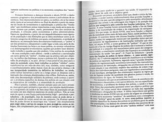 rameme autônomo na polflica e na economia complexa dos "socor-
ros".
Primeiro fenômeno a destacar durante o século XVIII: o deslo-
camento progressivo dos procedimentos mistos e polivalentes de as-
sistência. Este desmantelamento se opera, ou melhor, ele se faz neces-
sário. (pois só se tornará efetivo no final do século) a partir do reexa-
me do modo de investimento e capitalização: a prática das "funda-
çães" que imobilizam somas importantes e cuja renda serve para en-
treter ociosos que podem. assim, permanecer fora dos circuitos de
produção, é criticada pelos economistas e pelos administradores.
Opera-se. igualmente. a partir de um esql,ladrinhamento mais rigoro-
so da população e das distinções que se tenta estabelecer entre as di-
ferentes categorias de infelizes aos quais, confusamente, a caridade se
destinava: na atenuação lenta dos estatutos tradicionais, o "pobre" é
um dos primeiros a desaparecer e ceder lugar a toda uma série de dis-
tinções funcionais (os bons e os maus pobres, os ociosos voluntários
e os desempregados involuntários; aqueles que podem fazer determi-
nado trabalho e aqueles que não podem). Uma análise da ociosidade
- de suas condições e seus efeitos - tende a substituir a sacralização
um tanto global do "pobre". Análise que na prática tem por objeti-
vo, na melhor das hipóteses, tornar a pobreza útil, fixando-a ao apa-
relho de produção; e, na pior, aliviar o mais possível seu peso para o
resto da sociedade: como fazer trabalhar os pobres "válidos". como
transformá-los em mão-de-obra útil; mas. também, como assegurar
o autofinanciamento pelos me.nos ricos de sua própria doença e de
sua incapacidade transitória ou definitiva de trabalhar; ou ainda,
como tornar lucrativas a curto ou a longo prazo as despesas com a
instrução das crianças abandonadas e dos orfãos. Delineia-se, assim,
toda uma decomposição utilitária da pobreza, onde começa a apare-
cer o problema específico da doença dos pobres em sua relação com
os imperativos do trabalho e a necessidade da produção.
Mas é preciso. também, chamar atenção para um oUlro proces-
so. mais geral quC"o primeiro e que não é o seu simples desdobramen-
to: o surgimento da saúde: e do bem-estar fisico da população em ge-
ral como um dos obJetiVOs essenCiais do poder político. Nio se trata
mais do apoio a uma franja particularmente; frágil- pertubada e per-
lubadora - da população. mas da maneira como se pode elevar o
nível de saúde do corpo social em seu conjunto. Os diversos apare-
lhos de poder devem se encarregar dos "corpos" nio simplesmente
~ exigir d~Jes o serviço do san.aue ou para protqê-los contra OI ini-
migos, não Simplesmente para assegurar 05 castigos ou extorquir 81
196
d
ma' para ajudá-los a garantir sua saúde. O imperativo da
ren as, bO
o I
.de. dever de cada um e o ~etlvo gera . . , .
saU R ando um pouco. se poderia dizer que. desde o IniCIO da Ida-
Mé':~ o poder exercia tradicionalmente duas grandes funções: a
de I . a da paz que ele assegurava pelo monopólio dificilmente
da guerra e • .. d O, d
°d da, armas· a da arbitragem dos htlglos e a pumçllo OI
adquin o ' . d' ·oi"; P
delitOS. que assegurava pelo controle das funções JU IClINIU. ax rI
. . A .,tas funrõcs foram acrescentadas. desde o fim da Idade
Jw""a. ... . ::t d o o
Média. a da manutenção da ordem e da organlzaçllo o enn.qu~-
'o Eo
" que surge no século XVIII, uma nova função: a dlSpoSI-
men . ' . ' de l O I
çio da sociedade como meio de be.m:estar OSICO. sau per elt~ e o~-
·dad. O exercício destas tres ultimas funções (ordem, ennquect-
gevl . Ih o o
nto saúde) foi assegurado menos por um apare o. UnlCO que por
~~ co~junto de regulamentos e de i~stitui~~s ~ú!~lplas que rece-
bem. no século XVIII. o nom~ genénco d.e poliCia . O que. se ~h~­
mará até o fim do Antigo Regime de poliCia nio é so'!"'ente a institUI-
ção policial; é o conjunto dos m~amsmos ~Ios quais são a~segura­
dos a ordem. o crescimento canahzado das riquezas e as condições de,
manutenção da ·saúde "em geral": O Tr~ili de Delamare.- gr~!ld.e
carta das funções da policia na época cl~ - é•.neste sentid:<>,. ....m·
ficativo . As II rubricas segundo as quais ele claSSificava as ah~ldades
da polícia se repartem, facilmente. segundo estas 3 grandes dlfl:ç~:
respeito da regulamentação econômica (circulaçio d.as m.ercadonas,
procedimentos de fabricação, obriga~õcs dos pr~fisslonals entre ~Ic:s
e com relação ã sua clientela); respeito das medidas de ordem (Vlgl-
1100a dos indivíduos perigosos. caça aos vagabundo~ e eventualmen-
te aos mendigos, perseguição dos criminosos); respeito às regras ge-
rais de higiene (cuidar da qualidade dos gêneros postos à venda, do
abastecimento de água. da limpeza das ruas).
No momento em que os procedimentos mistos de assistên~a.do
decompostos e decantados. e em que se delimita, em sua,espcafiClda-
de I:tonômica. o problema da doença dos pobres•.a .saude e ~ bem-
estar fisico das populações aparecem como um obJetiVO poUtlCO que
a "POlicia" do corpo social deve assegurar ao lado da.s regulações
econômicas e obrigações da' ordem. A súbita importAncla que ganha
a medicina no século XVIIl tem seu ponto de origem no cruzamen~o
de uma nova economia "analítica" da assisthcia com a emerlf:nCla
de uma "policia" geral da saúde. A nova n~politica in.tereVe •
questio especifica da doença dos pobres no problema geral da saúde
da populações' e se desloca do conte:do estreito dos socorros de ca-
ridade para a f~rma mais leral de uma "policia médica" com suas
191
 