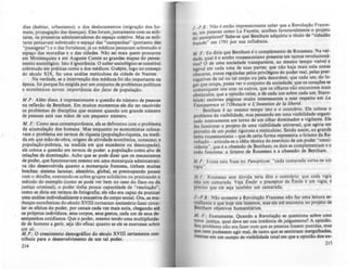 dias (habitaI, urbanismo); o dos deslocamentos (migraçlo dos ho-
mens, ptOpalaçlo das doenças). Eles foram,juntamente com OI mili·
tares, OI primarosadministradores do espaço coletivo. Mas os mili·
tares pensavam sobretudo o espaço das "campanhas" (portanto dia
"passagens") e o das fortalezas; i' os médicos ·pensaram sobretudo o
espaço das moradias e o das cidades. Nlo sei mais quem procurou
em Montesquieu e em AUluste Comte as Irandes etapas do pensa·
mento sOOolólico. Isto ~ ignorAncia. O uher sociológico se constitui
sobretudo em práticas como a dos médicos. Guépin, logo no começo
do século XIX, fez uma análise meticulosa da cidade de Nantes.
Na verdade, se a intervençlo dos médiCQs foi tio importante na
época, foi porque foi eJ:igida por um conjunto de problemas polfticos
e econômicos novos: importAneia dos lalos de populaçlo.
M .P.: Além disso, é impressionante a questlo do número de pessoas
na refledo dç Bentham. Em muitos momentos ele diz ter resolvido
os problemas de disciplina que eJ:istem quando um grande número
de pessoas está nas mlos de um pequeno número.
M . F.: Como seus contemporAneos, ele se defrontou com o problema
da acumulaçio dos homens. Mas enquanto os economistas coloca-
vam o problema em termos de riqueza (populaçlo-riqueza, na medi.
da em que mlo-d~obra, orilem de atividade econômica, consumo; e
população-pobreza, na medida em que eJ:cedente ou desocupada),
ele coloca a questão em termos de poder: a populaçlo como alllO de
relações de dominaçio. Acho que se pode dizer que os mecanismos
de poder, que funcionavam mesmo em uma monarquia administrati-
va tio desenvolvida quanto a monarquia francesa, tinham muitas
brechas: sistema lacunar, aleatório, ,Iobal, se preocupando pouco
com o deta.J..be, uercendo-te sobre arupos solidtriOl ou praticando o
método do eJ:emplo (como se pode ver bem no caso do fisco ou da
justiça criminal), o poder tinha pouca capacidade de "resoluçlo",
como se diria em teopos de fotGarafia; ele nio era capaz de praticar
uma análise individualizante e exaustiva do corpo social. Ora, as mu·
dança oconbmi<:u do Mculo XVIII tornaram ncc:esstrio fazer circu·
lar OI efeitos do poder, por canais cada vez mais sutis, chegando at6
os próprios indivlduol, seUl corpos, seUl,estos, cada um de seUl de-
sempenhos cotidianos. Que o poder, mesmo tendo uma multiplicida·
de de homens a JCrir, seja tio eficaz quanto se ele se uerceue sobre
um só.
M.P.: O crescimento demoarifico do skulo XVIII certamente con·
tribuiu para o desenvolvimento de um tal poder.
214
I-PB.: Não é então impressionante saber que a Revoluçlo Fra~ce.
~, em pessoas como La Fayeue, acolheu f~~oravelmente ? ~roJeto
do panopticon? Sa~se que Bentham adqulnu o titulo de Cldadlo
francês" em 1791 por sua innu!ncia.
M. F.: Eu diria que Bentham é o complemento de Rousseau. N~ ver·
d.de, qual é o sonho rousseauniano presente em tantos revol~Clon'·
rios? O de uma sociedade transparente., ao mes~o te~po V1slvcl e
leg.lvel em cada uma de suas partes; que nio haja maIS nela zonu
obscuras, zonas reguladas pelos privilégios do poder real, pelas pRr-
rogativas de tal ou tal corpo o~ pela desor~em; que cada um, do lu·
Sar que ocupa, possa ver o conjunto da soctedade; que os corações ~
comuniquem uns com os outros, que os olhares nlo encontrem mall
obstáculos, que a opinião reine, a de cada um sobre cada ~m. Staro-
binski escreveu páginas muito interessantes a este respeito em La
Transpannct rI I'ObJtaclr e L·lnwnt;on de la Iibrrtt.
Bentham é ao mesmo tempo isto e o contrArio. Ele coloca o
problema da visibilidade, mas pensando em u~a visibi1i~a~e oraani·
zada inteiramente em torno de um olhar domanador e Vigilante. Ele
faz funcionar o projeto de uma visibilidade universal, que agiria em
proveito de um poder rigoroso e meticuloso. Sendo assi.~, ao grande
tema rousseauniano - que de certa forma representa o hnsmo da Re·
voluçào - articula·se a idéia técnica do eJ:erclcio de um poder "omni-
vidente", que é a obsessão de Bentham; os dois se complementam e o
todo funciona: o lirismo de Rousseau e a obscsdo de Benlham.
M.P.: Existe esta frase no Panopticon: "cada camarada torna-sI) um
vigia".
M F.. Rousseau sem dúvida teria dito o contr'rio: que cada viJÍa
seja um camarada. Veja Emilr. o preceptor de Emite é um vigia; é
preciso que ele seja também um camarada.
I.-P.B.: Não somente a Revoluçio Francesa nlo faz uma leitura se-
melhante i que hOJe nós fazemos, mas ela até encontra no projeto de
8entham objetivos humanitários.
M. F.: Entamente. Quando a Revoluçlo se questiona sobre uma
nova justiça, qual deve ser sua instAnci. de julaamento? A opinilo.
Seu problema nlo era fazer com que as pessoa fouem punidas, mas
9ue nem pudessem agir mal, de tanto que se sentiriam meraulhadu,
Imersas em um campo de visibilidade total em que a opinilo dOI ou·
215
 
