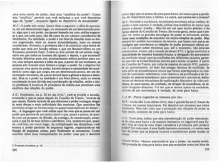 uma nova teoria do poder, mas urna "analhica do poder". Como
estar. "anar.lltica" permite que voa! escl.reça o que voe:! denomina
.qui de "poder", enquanto liaado ao dispositivo de sexualid.de?
M.F.: O poder nlo existe. Quero dizer o squinte: a i~ia de que exis-
te. em um determinado lu,ar, ou emanando de um determinado pon-
to. algo que e um poder, me parece basead. em um••n"ise enaan4>
sa e que, em todo caso, nlo di conta de um número considerhel de
fenômenos. Na rulidade, o poder t um feixe de rel.ções mais ou me-
nos organizado, mais ou menos pir.midalizado, mais ou menos
coordenado. Portanto, o problem. nlo t de constituir um. teoria do
poder que teria por funçlo refazer o que um Boul.invilliers ou um
Rousseau quiser.m fazer. Todos os dois partem de um estado ori,i-
nirio em que todos os homens 510 i,uais, e depois, o que acontece?
Invaslo histórica par. um, .contecimento mftico-juridico p.ra ou-
tro, mas sempre aparece a ida. de que, • partir de um momento, a.
pessoas nlo tiveram mais direitos e sUl'Jiu o poder. Se o objetivo for
construir uma teoria do poder, haveri sempre. necessidade de consi-
derá-Ia como al,o que sur,iu em um determinado ponto, em um de-
termin.do momento, de que se deverA fazer a ~nesc e depois a dedu-
çio. Mas se o poder n. realid.de t um feixe .berto, m.is ou menos
coordenado (e sem duvida m.1 coordenado) de rel.ções, cotlo o úni-
co problem. t munir·se de princfpios de anAlise que permitam uma
an.lltica das rel.ções do poder.
A.G.: Entretanto, na p. 20 do seu livro I, voe:! sc prop6c a estudar,
evocando o que se passa depois do Concflio de Trento, "atr.vá de
que canais, fluindo atravá de que discursos o poder conque chqar
às mais t~nucs e mais individuais das condutu. Que caminhos lhe
permitem .tin,ir as formas raras ou quase imperccptfveis do descjo",
etc... A linaua.acm que voct utiliza aqui fu com que IC pe:nIC em WII
poder que partiria de um centro úntco e que, pouco. pouco, de acor-
do com um prCXlCSSO de difuslo, de contqio, de canccrizaçlo, .Ican-
çaria o que há de mais fnfimo e perifúico. Ora, pareoe-me que, quan-
do vod fal•• em outro lu,ar. da multiplicaçlo das disciplinas, voei
mostra o poder partindo de pequenos lUCarcs. oraanizand4>sc em
funçlo de pequenas coi.... para finalmente IC concentrar. Como
conciliar estas duas interpretações do poder: um. que o dcscrcYc
2 Tr.dl,lÇfo brasllei.... p. 16.
248
como •.Igo que se exerce de cima par. baixo. do centro para. perife-
ria. do Importante para o fnfimo, e a outr., que parece ser o inveno?
/tI.F.: Ouvindo. sua leitura, mor.lmente enrubesci ate as orelh.s, di-
zendo a mim mesmo: e verd.de, utilizei est. metUora do ponto que,
pouco a pouco. irradi.... Mas foi em um caso muito preciso: o da
Igreja depois do Concilio de TRnto. De modo ,er.I, penso que' pre-
ciso ver como as grandes estratqias de poder se incrust.m. encon-
tram suas condições de Clerc:fcio em micro-relaç6a de poder. Mu
sempre há também movimentos de Rtorno, que fazem com que u CI-
tr.tqias que coorden.m as relações de poder produzam efeitOl n4>
vos e avancem sobre domlnios que, ate o momento, nlo estavam
concernidos. Assim, até a metade.de século XVI, .I'Rja controlou a
sexu.lidade de m.neir. bastante frouu: a obri.açlo do per.mento
da confissão anual. com as confissões dos difeRntes pec.dos, ,.ran-
tia que nlo se tivesse histórias imor.is p.ra contar ao padR. A partir
do Concilio de Trenlo, por volta de meados do século XVI, assistiu-
se ao ar.parecimento. ao lado das anti,as tknicas de confissl0, de
uma serie de procedimentos novos que for.m aperfeiçoados no inte-
rior da instituição eclesiástica, com objetivos de purificaçlo e de for.
mação do pcs~oal eclesiástico: par. os seminirios e conventos, elabo-
raram-se tttRlcas minuciosas de cxplicitaçlo discursiva da vida coti-
diana. de auto-exarne, de confisslo, de diroçlo de conJci~nci•• de re-
lação dirigidos-diretores. Foi isto que se tentou injetar n. sociedade.
atrar.ves de um movimento, e verdade, de cima para baixo.
J.·A.M .: Pierre LegendR se interessa por isto.
M F.: Ainda não li seu último livro, m.s o que ele fez em L'Amou,""
C~ns~llr me parece import.nte. Ele descRve um processo que existe
realmente. Mas nlo creio que. produçlo das relaçOcs de poder se
faça assim. somente de cima para baixo.
A.G : Você acha, enllo, que esta rcprcsentaçlo do poder exercendo.
~ de cima para baixo e de maneira repressiva ou nelativa e uma ilu·
iao? Nio se trata de uma i1usl0 necesdri. e produzida pelo próprio
~der'? Em todo caso. e uma iludo bastante const.nte, e e contra Cite
tlp'o de poder que as pcuoas lutaram e acreditaram poder mudar u
COisas.
GirQm MiII~r. Mesmo admitindo-se que o poder. em escala soci.I,
nio proceda de cima para baixo mas que se analise corno um feixe de
249
 