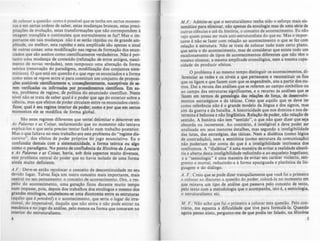 de colocar a questão: como é posslvel que se tenha em certos momen·
los e em certas ordens de saber, estas mudanças bruscas, estas preci·
pitações de evolução, estas transformações que não correspondem à
imagem tranqüila e continuista que normalmente se faz? Mas o im-
portante em tais mudanças não é se serão rápidas ou de grande am-
plitude, ou melhor, esta rapidez e esta amplitude são apenas o sinal
de outras coisa!!: uma modificação nas regras de formação dos enun-
ciados que são aceitos como cientificamente verdadeiros. Não é por-
tanto uma mudança de conteúdo (refutação de erros antigos, nasci-
mento de novas verdades), nem tampouco uma alteração da forma
teórica (renovação do paradigma, modificação dos conjuntos siste.
máticos). O que está em questão é o que ~ge os enunciados e a forma
como estes se regem elllre si para constituir um conjunto de proposi-
ções aceitáveis cientiftearnente e, conxqDcntcmente, susc:cptivcis de ~
rem verificadas ou infrrmadas por procedimentos cientiflOOS. Fm lU-
ma, problema de regime, de polftica do enunciado cientifico. Neste
nível não se trata de saber qual é o poder que age do exterior sobre a
ciência, mas que efeitos de poder circulam entre os enunciados cientl·
ficas; qual é seu regime interior de poder; como e por que em certos
momentos ele se modifica de forma global.
São estes regimes diferentes que tentei delimitar e descrever em
As Palavras e as Coisas, esclarecendo que no momento não tentava
explicá-los e que.seria preciso tentar fazê-lo num trabalho posterior.
Mas o que faltava no meu trabalho /:ra este problema do "regime dis-
cursivo", dos efeitos de poder próprios do jogo enunciativo. Eu o
confundia demais com a sistematicidade, a forma teórica ou alio
como o paradigma. No ponto de connu~ncia da História da LouCIUQ
e As Palavras e as Coisas, havia, sob dois aspectos muito diversos,
este problema central do poder que eu havia isolado de uma forma
ainda muito deficiente.
A.F.: Deve-se então recolocar o conceito de descontinuidade no seu
devido lugar. Talvez haja Um outro conceito mais importante, mais
central no seu pensamento~ o conceito de acontecimento. Ora, a res.
peito do acontecimento, uma geração ficou durante muito tempo
num impasse, pois, depois dos trabalhos dos etnólogos e mesmo dos
Irandes etnólogos, estabeleceu-Jt uma dicotomia entre as estruturas
(aquilo que é pensável) e o acontecimento, que seria o lugar do irra-
cional, do impensável, daquilo que não entra e não pode entrar na
~ec~nica e no jogo da análise, pelo menos na forma que tomaram no
mtenor do estruturalismo.
4
M.F.: Admite.se que o estruturalismo tenha sido o esforço mais sis-
temático para eliminar, não apenas da etnologia mas de uma série de
outras ciências e até da história, o conceito de acontecimento. Eu nio
vejo quem possa ser mais anti-estruturalista do que eu. Mas o impor·
tante é não se fazer com relação ao acontecimento o que se fez com
relação à estrutura. Não se trata de colocar tudo num certo plano.
que seria o do acontecimento, mas de considerar que existe todo um
escalonamento de tipos de acontecimentos diferentes que nio têm o
mesmo alcance, a mesma amplitude cronológica, nem a mesma capa-
cidade de produzir efeitos.
O problema é ao mesmo tempo distinguir os acontecimentos, di-
ferenciar as redes e os nlveis a que pertencem e reconstituir os fios
que os ligam e que fazem com que se engendrem, uns a partir dos ou-
tros. Daí a recusa das análises que se referem ao campo simbólico ou
ao campo das estruturas significantes, e o recurso às análises que se
fazem em termos de genealogia das relações de força. de dceenvolvi-
mentos estratégicos e de táticas. Creio que aquilo que se deve ter
como referência não é o grande modelo da Ungua e dos signos. mas
sim da guerra e da batalha. A historicidade que nos domina e nos de.
termina é belicosa e não lingllfstica. Relaçlo de poder. nio relação de
sentido. A história não tem "sentido". o que nio quer dizer que seja
absurda ou incoerente. Ao contrário, é inteliglvel e deve poder ser
analisada em seus menores detalhes. mas segundo a inteligibilidade
das lutas, das estratégias. das táticas. Nem a dialética (como lógica
de contradição), nem a semiótica (como estrutura da comunicação)
não poderiam dar conta do que é a inteligibilidade intrfnseca dos
confrontos. A "dialética" é uma maneira de evitar a realidade aleató-
ria e aberta desta inteligibilidade reduzindo-a ao esqueleto hegeliano;
e a "semiologia" é uma maneira de evitar seu caráter violento. san-
grento e mortal, reduzindo-a à forma apaziguada e platônica da lin-
guagem e do diálogo.
A. F.: Creio que se pode dizer tranquilamente que você foi o primeiro
a colocar ao discur<to a questão do poder' colocá-la no momento em
que reinava um tipo de análise que passava pelo conceito de texto,
pelo texto com a metodologia que o acompanha, isto é. a semiologia,
o estruturalismo etc.
M. F.: Não acho que fui o primeiro a colocar esta questão. Pelo con-
trário, me espanta a dificuldade que tive para formulá-Ia. Quando
agora penso nisto, pergunto-me de que podia ter falado, na Hutórill
S
 