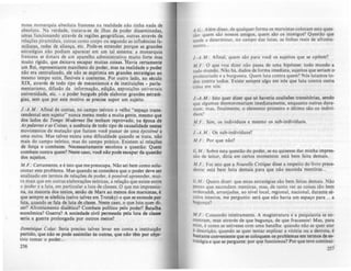 mosa monarquia absoluta francesa na realidade não tinha nada de
absoluto. Na verdade, tratava·se de ilhas de poder disseminadas,
umas funcionando através de regiÕC$ geográficas, outras através de
relações piramidais, outras como corpo ou segundo as influências fa·
miliarcs, redes de aliança, etc. Pode·se entender porque u arandes
estratégias não podiam aparect:r em um tal sistema: a monarquia
francesa se dotara de um aparelho administrativo muito forte mas
muito rfgido, que deixava escapar muitas coisas. "Havia certamente
um Rei, representante manifesto do poder, mas na realidade o poder
não era centralizado, ele não se exprimia em grandes estratégiu ao
mesmo tempo sutis, flexiveis e coerentes. Por outro lado, no século
XIX, através de todo tipo de mecanismos e de instituições - paria·
mentarismo, difusão da informação, edição, exposições universais
universidade, etc. - o poder bursuês pôde elaborar srandes estut6-
sias, sem que por este motivo se precise supor um sujeito.
J.·A.M.: Afinal de contas, no campo teórico o velho "espaço tran..
cendental sem sujeito" nunca meteu medo a muita gente, mesmo que
dos lados do Temps Modunes lhe tenham reprovado, na época de
Aspalavras e as Coisas, a ausencia de todo tipo de causalidade nestes
movimentos de mutação que faziam você passar de uma Ipistlmt a
uma outra. Mas talvez exista uma dificuldade quando se trata, não
Il?-ais do campo teórico, mas do campo prático. Existem ai relações
de força e combates. Necessariamente sccoloca a questão: Quem
combate contra quem? Neste caso, vod nio pode escapar da questlo
dos sujeitos.
M.F.: Certamente, e é isto que me preocupa, Não sei bem corno solu·
cionar este problema. Mas quando se considera que o poder deve ser
analisado em termos de relações de poder, é posslvel apreender, mui·
to mais que em outras elaborações teóricas, a relação que existe entre
o poder e a luta. em particular a luta de classes. O que me impressio-
na, na maioria dos textos, senão de Marx ao menos dos marxistu,'
que sempre se silencia (salvo talvez em Trotsky) o que se entende por
luta. quando se fala de luta de ctasse. Neste caso, o que luta quer di·
ler'! Afrontamento dialético? Combate polftico pelo poder'! Batalha
econOmica? Guerra? A sociedade civil permeada pela luta de cl....
seria a guerra prolonsada por outros meios?
Dominique Co/lU: Seria preciso talvez levar em conta a in.tituiçlo
partido, que nio se pode auimilar às outru, que nio tem por obje-
tivo tomar o poder...
256
A G.: Além disso. de qualquer forma os marxistas colocam esta ques·
tão: quem são nossos amigos. quem são os inimigos? Questão que
tende a determinar. no campo das lutas. as linhas reais de afronta·
mento...
J.•A.M.: Alinal. quem são para você os sujeitos que se opõem?
M F.: O que vou dizer não passa de uma hipótese: todo mundo a
todo mundo. Não hã, dados de forma imediata. sujeitos que seriam o-
proletariado e a burguesia. Quem luta contra quem? N6s lutamos to-
dos contra todos. Existe sempre algo em nós que luta contra outra
coisa em nós.
J.·A.M.: Isto quer dizer que só haveria coalisões transitórias, sendo
que algumas desmoronariam imediatamente, enquanto outras dura·
riam; mas. finalmente, o elemento primeiro e último são os indivl·
duos?
M.F.: Sim. os individuos e mesmo os sub·indivlduos.
J.·A .M .: Os sub·indivíduos?
M.F.: Por que não?
G.M.: Sobre esta questão do poder. se eu quisesse dar minha impres·
sào de leitor, diria em certos momentos: está bem feita demais.
M.F.: Foi isto que a Nouwlle Critique disse a respeito do livro prect:·
dente: está bem feita demais para que nào esconda mentiras...
G.M.: Quero dizer. que estas estratégias são bem feitas demais. Nio
penso que escondam mentiras, mas, de tanto ....er as coisas tão bem
ordenada"S, arranjadas, ao nível local, regional. nacional, durante sé--
culos inteiros. me pergunto: será que não havia um espaço para o •• a
hagunça?
M.F.: Concordo inteiramente. A masistratura e a psiquiatria se en·
contram, mas através de que bagunça, de que fracassos! Mas, para
mim. ê corno se estivesse com uma batalha: quando não se quer ater
à descrição. quando se quer tentar explicar a vitória ou a derrota, é
bastante conveniente que se coloquem os problemas em termos de es--
tratégia e que se pergunte: por qu~ funcionou? Por que teve continui..
257
 