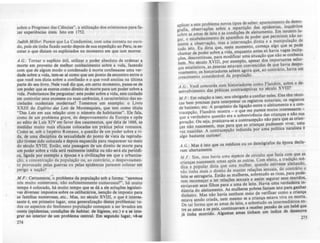 sobre o P~?gr~sso. d~s Ciências", a utilização dos criminosos para fa-
zer expenenClas utelS. Isto em 1752.
Judith .Miller: Parece que La Condamine, com uma corneta no ouvi-
do, poiS ele tmha ficado surdo depois de sua expedição ao Peru ia es-
cutar o que diziam os supliciados no momento em que iam m~rrer.
A.G.: Tornar o ~uplfcio útil, utilizar o poder absoluto de ordenar a
morte em proveito de melhor conhecimento sobre a vida, fazendo
com que de al~um modo o condenado à morte confessasse uma ver-
dade sobre a VI~~, tem-se ai como que um Ponto de encontro entre o
que você nos dLZ.ia sob~ a confissão e o que você analisa na última
parte do seu livro. Nele você diz que, em certo momento passa-se de
u~ poder quo se exerce como direito de morte para um p~der sobre a
vida. Poderfamol lhe perguntar: este poder sobre a vida, este cuidado
e~ controla~ seus excessos ou suas carências, é característico das so-
ciedades oClde,n~ais mode.rnas? Tomemos um exemplo: o Livro
~XIII d~ ESpira0 das LeIS de Montesquieu, que tem como titulo
Das LeiS em sua relação com o número de habitantes". Ele fala,
como. de um p~oblema grave, do despovoamento da Europa e opõe
ao ~Ito de ~UIS XI.V em favor dos casamentos, que data de 1666, as
medidas mUito mais ~ficazes colocadas em prática pelos romanos.
Como se, sob o Impéno Romano, a questão de um poder sobre a vi-
da, d.e uma ~isciplina da sexualidade do ponto de vista da reprodu-
ção tivesse sido colocada e depois esquecida para reaparecer no meio
do século XVIII. E!,tão, esta passagem de um direito de morte para
um ~der sobre a vida será realmente inédita ou não será ela periódi-
ca, ligada por exemplo a épocas e a civilizações em que a urbaniza-
ção, a concentração da população ou, ao contrmo, o despovoamen-
to ~rovocado pelas guerras ou pelas epidemias parecem colocar em
pengo a nação?
M.F.: <::ertamente,'õ problema da população sob a forma: "seremos
nós mll!to numerosos, n~o suficientemente numerosos?", há muito
tem~ e col~do, há mUito tempo que se dá a ele soluções legislati-
vas dlve~sas: Impostos sobre os celibatários, isenção de imposto para
as famlllas nu~er.osas,.etc.. Mas, no século XVIII, o que é interes-
sante é, em pnmelro lugar. uma generalização destes problemas: to-
dos os as~to.s do fen~meno população começam a ser levados em
conta (e~ldef!llas, condições de habitaI, de higiene, etc.) e a se inte-
grar no mtenor de um problema central. Em segundo lugar, va-ae
274
aplicar a este problema novoS tipos ~e~aber: apa~eciID:ento.da der,no-
grafia, observações sobre a repartlçao das epidemias, mquéntos
sobre as amas de leite e as condições de aleitamento. Em terceiro lu-
gar, o estabelecimento de aparelhos de poder que permitem não so-
mente a observação, mas a intervenção direta e a manipulação de
tudo isto. Eu diria que, neste momento, começa algo que se pode
chamar de poder sobre a vida, enquanto antes só havia vagas incita-
ções, descontínuas, para modificar uma situação que não se conhecia
bem. No século XVIII, por exemplo, apesar dos importantes esfor-
ços estatísticos, as pessoas estavam convencidas de que havia despo-
voamento; os historiadores sabem agora que, ao contrário, havia um
crescimento considerável da população.
A.G.: Você concorda com historiadores como Flandrin, sobre o de-
senvolvimento das práticas contraceptivas no século XVI1I?
M .F. : Em relação a isso, sou obrigado a confiar neles. Eles têm técni-
cas bem precisas para interpretar os registros notariais, os registros
de batismo, etc. A propósito da ligação entre o aleitamento e a con-
tracepção, Flandrin mostra - o que me parece muito interessante -
que a verdadeira questão era a s.obrevivência das crianças e não .sua
geração. Ou seja, praticava-se a contracepção não para que as crian-
ças não nascessem, mas para que as crianças pudessem viver, uma
vez nascidas. A contracepção induzida por uma polltica natalista é
algo bastante curioso!
A.G.:.Mas ê isto que os médicos ou os demógrafos da época decla-
ram abertamente.
M.F.: Sim, mas havia uma eSpécie de circuito que fazia com que as
crianças nascessem umas após as outras. Com efeito, a tradição mé-
dica e popular dizia que uma mulher, quando estivesse aleitando,
não tinha mais o direito 'de manter relações sexuais, do contrário o
leite se estragaria. Então as mulheres, sobretudo as ricas, para pode-
rem recomeçar a ter relações sexuais e assim segurar seus maridos,
enviavam seus filhos para a ama de leite. Havia uma verdadeira in-
dústria do aleitamento. As mulheres pobres faziam isto para ganhar
dinheiro. Mas não havia nenhum meio de verificar como a criança
estava sendo criada, nem mesmo se a criança estava viva ou morta.
De tal forma que as amas de leite, e sobretudo os intermediários en-
tre as amas e os pais, continuavam a receber pensA0 de um beba que
já tinha morrido. Algumas amas tinham um Indice de dezenove
275
 