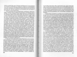 mente, se pode dizer que O Príncipt! de Maquiavel é essencialmente
~~ tratado ~a habilidade: do pri~cipe em conservar seu principado e
e Isto que a literatura antl-Maqulavel quer substituir por uma arte de
governar. Ser hábil em conservar seu principado não é de modo al-
gum possuir a arte de governar.
.. Para caracterizar esta aue de governar, examinarei o Miroir po-
til/que conrenanr diverses mani~res de gouvemt!r. de Guillaume de La
Perriere, um dos primeiros ~extos desta literatura ami-Maquiavel,
que apresenta alguns pontos Importames. Em primeiro lugar, o que
o aulor entende por governar e governante? Diz ele, na página 24 de
se~ te~to: "gover.nante pode ser chamado de monarca, imperador,
rei, pnnclpe, magistrado, prelado,juiz e similares". Como La Perriê-
re, também oUlros, tratando da arte de governar, lembram continua-
ment,e 9ue também se diz governar uma casa, almas, crianças, uma
prOVmCla, um convento, uma ordem religiosa, uma família. Estas ob-
~erv~ções, que 'p~rec~m simplesmente terminológicas, têm de fato
Imph~a5õe~ ~ohhcas Impo.rta.ntes. O príncipe "maquiavélico" é, por
delimçao, umco em seu pnnclpado e está em posição de exteriorida-
de, transcendência, enquanto. que nesta literatura o governante, as
pesso~s ~ue governa":J' a prática de governo são, por um lado, práti-
cas mulhplas, na medida em que muita gente pode governar: Opai de
fam!lia, o superior do convento, o pedagogo e o professor em relação
à criança e ao discipulo. Existem portanto muitos governos em rela-
ção a~s quais o do príncipe governando seu Estado é ap~nas uma
modalidade. Por outro lado, todos estes governos estão dentro do
E~tado_ou. da socied~de. Portanto, pluralidade de formas de governo
e.lmanen.cla d~s p'rátlcas de governo com relação ao Estado; multipli-
Cidade e imanenCla que se opõem radicalmente à singularidade trans-
cendente do príncipe de Maquiavel.
E certo que entre todas estas formas de governo, que se cruzam
que se imbricam no interior da sociedade e do Estado, uma forma ~
basta~te específica: ~ata-se de definir qual é a forma particular que
se aphca a todo o Es'tado. E assim que, procurando fazer a tipologia
das diferentes formas de governo, La Motbe Le Vayer, em um texto
d? sóculo ~eguinte (~ma série de es~ritos pedagógicos para o Delfim),
d.lz que eXistem basicamente três tipoS de governo, cada um se refe-
rlOdo a uma forma especifica de ci~ncia ou de reflexão. O governo
de si mesmo, qu~ diz resP,tito à moral; a arte de governar adequada-
mente uma famllia, que diZ respeito à economia; a ciencia de bem go-
vernar o Estado, que diz respeito à polftica. Em relação à moral e à
economia, a polftica tem sua singularidade, o que La Mothe Le
280
Vayer indica muito bem. Mas o importante é que, apesar desta tipo-
logia, as artes de governar postulam uma continuidade essencial en-
tre elas. Enquanto a doutrina do príncipe ou a teoria jurídica do so-
berano procura incessantemente marcar uma descontinuidade entre
o poder do príncipe e as outras formas de poder, as teorias da arte de
governar procuram estabelecer uma continuidade, ascendente e des-
cendente.
Continuidade ascendente no sentido em que aquele que quer po-
der governar o Estado deve primeiro saber se governar, governar sua
família, seus bens, seu patrimônio. E esta espécie de linha ascendente
que caracterizará a pedagogia do principe. La Mothe Le Vayer escre-
ve assim para o Delfim primeiro um tratado de moral, em seguida
um livro de economia e finalmente um tratado de política. Continui·
dade descendente no sentido em que, quando o Estado é bem gover-
nado. os pais de família sabem como governar suas famílias, seus
bens, seu patrimônio e por sua vez os indivíduos se comportam como
devem. E esta linha descendente, que faz repercutir na conduta dos
indivíduos e na gestão da família o bom governo do Estado, que nes-
ta época se começa a chamar de polícia. A pedagogia do prlncipe as-
segura a continuidade ascendente da forma de governo; a polícia, a f
continuidade descendente. E nos dois casos o"elemento central desta
continuidade é o governo da família, que se chama de economia.
A arte de governar, tal como aparece em toda esta literatura,
deve responder essencialmente à seguinte questão: como introdurir a
economia - isto é, a maneira de gerir corretamente os indivíduos, os
bens, as riquezas no interior da família - ao nível da gestão de um Es-
tado? A introdução da economia no exercício político será O papel
essencial do governo. E se foi assim no século XVI, tambem o será no
século XVIII, como atesta o artigo Economia Polílica. de Rousseau,
que diz basicamente: a palavra economia designa originariamente o
sábio governo da casa para o bem da famllia. O problema, diz Rous-
seau, é como ele poderá ser introduzido, muralis murandis. na gestão
geral do Estado. Governar um Estado significará portanto estabele-
cer a economia ao nível geral do Estado, isto é, ter em relação aos ha-
bitantes, às riquezas, aos comportamentos individuais e coletivos,
uma forma de vigilância, de controle tão atenta quanto a do pai de
família. Uma expressão importante no século XVIlI caracteriza bem
tudo isto: Quesnay fala de um bom governo como de um "governo
econômico". E se Quesnay fala de governo econômico - que no fun-
do é uma noção tautológica, visto que a arte de governar é precisa-
mente a arte de exercer o poder segundo o modelo da economia - é
281
 