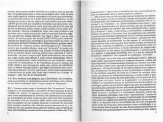 jurídica deste mesmo poder; identifica-se o poder a uma lei que diz
não. O fundamental seria a força da proibição. Ora, creio ser esta
uma noção negativa, estreita e esquelética do poder que curiosamen-
te todo mundo aceitou. Se o poder fosse somente repressivo, se nlo
lizesse outra coisa a nlo ser dizer nlo vod ac:redita que seria obede-
cido? O que faz com que o poder se mantenha e que seja aceito é sim-
plesmente que ele nlo pesa só como uma força que diz não, mas que
de fato ele permeia, produz coisas, induz ao prazer, fonna saber, pro--
duz discurso. Oeve-se considerá-lo como uma rede produtiva que
atravessa todo o corpo social muito mais do que uma instAncia neJa-
tiva que tem por função reprimir. Em Vigia, e Puni, o que eu qui.
mostrar foi como,a partir dos séculos XVII e XVIII,houve verdadei-
ramente um desblOtlueio tecnológico da produtividade do poder. As
monarquiu da E:poca Clúsica n10 só dClenvolveram aranda apare-
lhos de Estado - exército, policia, administração local- mu instau-
raram o q.ue se poderia c;:hamar uma nova "economia" do poder, isto
é, proce<l!mentos que permitem fazer circular os efeitos de poder de
forma ao mesmo tempo continua, ininterrupta, adaptada e "indivi-
dualizada" em todo o corpo social. Estas novas técnicas são ao mes-
mo tempo muito mais eficazes e muito menos dispendiosas (menos
caras economicamente, menos aleatórias em seu resultado, menol
suscetiveis de escapatórias ou de resistências) do que as técnicas até:
entlo usadas e que repousavam sobre uma mistura de tolerAnciu
mais ou menos forçadas (desde o privilégio reconhecido até a crimi-
nalidade endêmica) e de cara ostentação (intervenções espetaculares
e desconllnuas do poder cuja forma mais violenta era o castigo "e-
xemplar", pelo fato de ser excepcional).
A.F.: Para terminar, uma pergunta quejá lhe fizeram: seus trabalhol,
suas preocupações, OI resultadOl 801 quais voe! chega, como utilizá-
los nu lutas cotidianas? Qual é hoje o papel do intelectual?
M.F.: Durante muj.to tempo o intelectual dito "de esquerda" tomou
a palavra e viu reconhecido o seu direito de falar enquanto dono de
ver~ade e de justiça. As J)QIOas o ouviam, ou ele pretendia se fazer
ouvir corno representante do universal. Ser intelectual era um pouco
ser a consciência de todos. Creio que ai se acha urna idéia transposta
do marxismo e de um marxismo débil: assim como o proletariado,
pela necessidade de sua posiçi.o histórica, é portador do universal
(mas portador imediato, nio renetido, pouco consciente de si), o in-
telectual: pela sua escolha moral, teórica e polftica, quer ser portador
desta Universalidade, mas em sua forma consciente e elaborada. O in-
8
tclectual seria a figura c:lara e individual de uma ~niversalidade da
qual o proletariado seria a forma obscu.ra e ~oletlVa.
Há muitos anos que não se pede mais ao mtelectual que descm-
nhe este papel. Um novo modo de "ligação entre teoria e prática"
roi estabelecido. Os intelectuais se habituaram a trabalhar nio no "u-
niversal", no "exemplar", no "justo-e-verdadeiro-para-tod~s", mas
em setores determinados, em pon~os precisos.em que ~s Situavam,
seja suas condições de trabalho, seJ~ suas c~ndl~ de Vida (a mora-
dia. o hospital, o asilo, o laboratóno, a Universidade, as relações. fa-
miliares ou sexuais). Certamente com isto ganharam uma conSCIên-
cia muito mais concreta e imediata das lutas. E ~ambé~ encontrar~m
problemas que eram especificas, "não universais". mUitas vezes dife-
rentes daqueles do proletariado ou das massas. E, no entanto, se
aproximaram deles,. creio q.u~ por duas razões: porque se tratava de
lutas reais, materiais e cotidianas, e porque enc;:~ntravam co~ fre-
qOência, mas em outra forma. o mesm~ ad~ers~no do proleta!lad~,
do campesinato ou das massas (as multmaclonals, o aparelho J~ridl­
co e policiai a especulação imobiliária, etc.). E o que eu charnana de
intelectual ':espc:cífico" por oposição ao intelectual "universal".
Esta figura nova tem uma outra significaçlo politica: permitiu
senão soldar, pelo menos rearticular categorias bastante vizinhas, até
então separadas. O intelectual era por excel~ncia o escritor: consciên-
cia universal, sujeito livre, opunha-se àqueles que era~ apenas .com-
/Wti"cias a serviço do Estado ou do Capital (engenheltos, magistra-
dos, professores). Do momento em que a politização se realiza a par-
tir da atividade especifica de c:ada um, o limiar da ejcritllf"tl como
marca sacralisante do intelectual desaparece, e então podem se pro-
duzir ligações transversais de saber para saber, de um ponto de poli-
tizaçJ.o para um outro. Assim, os magistrados e os psiquiat~u, os
médic:os e os assistentes sociais. os trabalhadores de laboratóno e O!
sociólogos podem, em seu próprio lugar e por meio de interdmbi~ e
de articulações. participar de uma polltiuçlo global dos intelectu8Js.
Este processo explica por que, se o escritor tende a desaparecer como
figura de proa, o profcuor e 'I universidade aparecem talvez nlo
como elementos principais, mas como "permutadorcs", pont~,. de
cruzamento privilegiados. A causa da tran~~onnaçio da umvenld8~
e do ensino em regiões u1tra-sensfveis pohll~mente ach~-se sem du-
vida aI. A chamada crise da universidade nlo deve ser Interpretada
como perda de força mu, pelo contririo, como multipliçaçio e re-
forço de seus efeitos de poder no meio de um conjunto multiforme de
intelectuais em que praticamente todos sio afetado. por ela e 8 ela se
9
 
