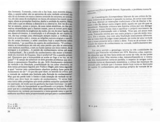 dos homens). Tomando, como ele o faz hoje, suas maiores di~
sOes, o querer-saber n10 se aproAima de uma verdade universal; •
n10 dá ao homem um euto e sereno controle da natureza; ao contr6-
rio, ele n10 cessa de multiplicar os rilCOS; ele sempre faz nascer OI.,.
rigos; abate as proteções ilusórias; desfaz a unidade do sujeito; libera
nele tudo o que se obstina a dissoci!-Io e a destrui-Ia. Em vez de o ...
ber se separar, pouco a pouco, de suas raizes empíricas, ou du ~
meiras necessidades que o fizeram nascer, para se tornar pura ClIpe-
culaç10 submetida às eAigências da razAo; em vez de estar ligado,_
seu desenvolvimento, l constituição e l afirmaçi.o de um sujeito •
vre, ele traz consigo uma obstinaç10 sempre maIor; a violfncia _
tintiva se acelera nele e cresce; as religiões outrora eAigiam o sacrifl.,
cio do corpo humano; o saber conclama hoje a experiências lObN
nós mesmos, jl ao sacriflcio do sujeito de conhecimento. "O conhoc:io-
mento se transformou em nós em uma paido que do se aterroriza
com nenhum sacriflcio, e tem no fundo apenas um único temor, de.
extinguir a si próprio... A paido do conhecimento talvez a~ mala
a humanidade... Se a paixão do conhecimento n10 matar a hum. .
dade ela morrerá de fraqueza. Que ~ preferfvel? Eis a qucst10 princi-
pal. Queremos que a humanidade se acabe no fogo e na luz, ou DI
areia?" 11 I! tempo de substituir 05 dois grandes problemas que divi-
diram o pensamento filosófico do Kc. XIX (fundamento reciproco
da verdade e da liberdade, possibilidade de um saber absoluto), _
dois ternas principais legados por Fichte e Hegel, pelo tema squado
o qual "morrer pelo conhecimento absoluto poderi_
a fazer parte do
fundamento do ser H. O que nio quer dizer, no sentido da critica, qUI
a vontade de verdade seja limitada pela finitude do conbecimeDtol
Mas que ela perde todo o limite e toda intençi.o de verdade: no sa-
crifício que deve fazer do sujeito de conhecimento. "E talvez haja
uma unica idéia prodigiosa que ainda poderia aniquilar qua1qucr a.
tra aspiração. de modo que ela ganharia das mais vitoriosas - eu que-
ro dizer a idéia da humaJtidade se sacrificando a si própria. Podc-II
jurar que se a constelação dessa id~ia aparecesse no horizonte, o co--
nhC:imeRto da verdade permaneceria a única grande meta a que ..
melhante sacrincio seria proporcionado porque para o conhecimento
51.4" § 501.
52 A., § 429.
5) P.B.M., § 39.
)6
hUm sacrifício e grande demais. Esperando, o problema nunca fo
nen ....
colocildo.
As Co,wdt,arcns Exltmpo,ântaJ falavam do uso critico da ~is
. tratava-se de colocar o passado na Justu;a, de cortar suas ralU!
lona fac. destruir as veneraçôcs tradicionais a fim de llbcrtar o ho-
(Om , . I I
mem e não lhe deixar ou.t~a oflgem senà~ aque,a em que e edquf.r se
hecer Nietzs<:he (flllCaVa esta hlstófla (fltlca por nos es Igar
:=~:das a~ nossas fontes reais e sacrificar o próprio movimento d~
vida apenas à preocupação com a verdade. Vê-sc que. um pouco mais
larde. Nletz.sche retoma por sua conta ~rópn~ o ~ue ele ent~o recu-
w...a Ele o retoma. mas com uma linalldade mtelfamente diferente:
Aão se trata mais de julgar nosso passado em nome de uI!"'a verdade
que o nossa presente seria o.unico a deter. Trata:se Jc! ~trlscar a des-
truição do sUjeito de conhe(lmento na vontade, IndefiRldamente des-
dobrada. de saber.
Em certo sentido a genealogia retorna às três L.lodalidades da
hlstóna que Nietzsche reconhecia em 1874. Retorna a elas. superan-
do objeções que ele lhes (azia então em nome da vida. de seu poder
de alirmar e criar. Mas retorna a elas. metamorfoseando-IS: a venera-
ção dos monumentos torna-se paródia; o respeito às antigas conti-
nuidades torna-se dissociação sistemática: a critica das injustIças do
passado pela verdade que o homem detem hoje torna-se destruição
do sujeito 11" conhecimento pela injustiça própria da vontade de sa-
be,
W A 14~
)7
 