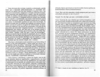 Estes três meios são, ou eram, o exército, a colonização, a prisão
(claro que a separação plebe/proletariado e a prevenção anti-
sediciosa era apenas uma das suas funções). O exército, com o seu
sistema de recrutamento, assegurava a extraçl0 sobretudo da popu-
lação camponesa que superpovoava o campo e que não encontrava
trabalho na cidade; e era este exército que se lançava, se fosse preci-
so, sobre os operários. A burguesia procurou manter uma oposição
entre o exército e o proletariado, que muitas vezes funcionou que às
vezes não funcionou, quando os soldados recusavam-se a marchar
ou a atirar. A colonização constitui um outro meio de extração. As
pessoas enviadas para as colônias não recebiam um estatuto de pro-
letário; serviam de". quadros, de agentes de administração, de instru-
mentos de vigilância e de controle dos colonizados. Eera sem dúvida
para evitar que entre esses "pequenos brancos" e os colonizados se
estabelecesse uma aliança, que teria sido ai tão perigosa quanto a
unidade proletária na Europa, que se fornecia a eles uma sólida ideo-
logia racista; "atenção, vocl:s vão para o meio de antropMaaos".
Quanto ao terceiro tipo de extração da população, ele era realizado
pela prisão. Em tomo dela e dos que para lá vão ou de lá saem, a bur-
guesia construiu uma barreira ideológica (que diz respeito ao crime,
ao criminoso, ao roubo, à gatunagem, aos degenerados, à sub-
humanidade) que tem estreita relação com o racismo.
Mas hoje a colonização já não é posslvel na sua forma direta. O
exército já não pode desempenhar o mesmo papel que outrora. Por
conseguinte, reforço da policia, "sobrecarga" do sistema penitenciá-
rio, que deve por si só preencher todas estas funçõcs. O esquadrinha-
mento policial quotidiano, os comissariados de policia, os tribunais
(e singularmente os de flagrante delito), as prisões, a vigil,incia pós-
penal, toda a série de controles que constituem a educação vigiada. a
assistência social, os "abrigos", devem desempenhar, no próprio lo-
cai, um dos papéis que outrora o exército e a colonização desempe-
nhavam, transfenndo e expatriando indivlduos.
Nesta história, a Resistência, a guerra da Argélia, maio de 68,
foram episódios decisivos; significaram o reaparecimento nas lutu
da clandestinidade, das armas e da rua; signir~ram, por outro lado,
a implantação de um aparelho de combate contra a subversio inter-
na (aparelho reforçado em cada episódio, adaptado e aperfeiçoado
mas, é'claro, nunca perfeito): aparelho que funciona "em continuida-
de" há trinta anos. Digamos que as técnicas utilizadas até 1940 te
apoiavam sobretudo na polltica imperialista (exército/colônia); u
12
utilizadas depois aproximam-se mais do modelo fascista (polfcia/ es-
quadrinhamento interno/ enclausuramento).
Victor. Mas você não respondeu à. minha pergunta:perá que é essa a
contradição principal no seio do povo?
Foucau1t: Eu não digo que seja a contradição principal.
Victor: Você não diz, mas a história que você faz é eloqüente: a sedi-
ção vem da fusão da plebe proletarizada com a plebe não proletariza-
da. Você descreveu todos os mecani.smos parajnscrever uma linha
divisória entre a p1c:be proletarizada e a p1c:be não proletariza.da. E
claro que quando existe esta linha de divido não hA sedição, e quan-
do se dá o restabelecimento da fusão há sedição. Vocl: pode dizer que
para você esta não é a contradição principal, mas toda a história que
você fez demonstra que é a contradição principal. Não vou lhe res-
ponder referindo-me ao século XX. Quero permanecer no século
XIX, juntando um breve complemento histórico, um complemento
um pouco contraditório, tirado de um texto de Engels sobre o apare:-
cimento da grande indústria moderna I. Engels dizia que a primeira
forma de revolta do proletariado moderno contra a grande indústria
ea criminalidade - os operários que matavam os patrões. Ele não
procurou os pressupostos nem todas as condições de funcionamento
desta criminalidade, não fez a história da idéia penal: falou do ponto
de vista das massas e não do ponto de vista dos aparelhos de Estado
alirmando que a criminalidade é uma primeira forma de revolta. De-
pois ele rapidamente mostrou que ela era muito embrionária enio
muito elicaz. A segunda forma, já superior, é a destruição das máqui-
nas. Isto também não é muito elicaz, uma vez que, quebradas as má-
quinas, elas são substituldas. Isso tocava em um aspecto da ordem
social, mas não atacava as causas. A revolta toma uma forma cons-
ciente quando se constitui a associação, o sindicalismo no seu sentido
original. A associação é a forma superior de revolta do proletariado
"!~erno. porque resolve a contradição principal nas massas: a opo-
slçao das massas entre si causadas pelo sistema social e pelo seu nú-
cleo, o modo de produção capitalista. e.nos diz Engels, simplesmen-
te a luta contra a concorrência entre operários - portanto a associa-
I F. Enaell, A Ji/WO(ào da druJt trabdJhDdora 1112 I,.,lattrra. Cal'. XI
13
 