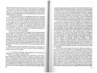 Sobre este assunto gostaria de indicar uma referência bibliográfica.
Trata-se do livro de Victor Bullough "Th~ de~/opment ofmedicjne as
a profession", de 1965, sobre a história da medicina na Idade Média
em 9ue se vê ~Iaramente que a medicina medieval era de tipo indivi:
duahsta e as dimensões coletivas da atividade médica extraordinaria-
mente discretas e limitadas.
Minha ~ipótese é.que com o capitalismo não se deu a passagem
de uma medicina coletiva para uma medicina privada, masjustamen-
te o contrário; que o capitalismo, desenvolvenda.-se em fins do século
XVIII e início do século XIX, socializou um primeiro objeto que foi
o corpo enquanto força de produção, força C:Je trabalho. O controle
da sociedade sobre os individuas não se opera simplesmente pela
co~sciên~ia o~ pela ideolo~ia, mas começa no corpo, com o corpo.
~Ol no b~ológlco, n':l s~mátlco, no corporal que, antes de tudo, inves-
hu a. ~ocl~ade capllahst~. O corpo é uma realidade bio-política. A
medicina e uma estratégia bio-polhica.
Como foi feita esta socialização?
Gost~ria de tomar posição com relação a certas hipóteses geral-
mente aceitas. I:: verdade que o corpo foi investido politica e social-
mente como força de trabalho. Mas, o que parece característico da
evolução da medicina social, isto é, da pr6pria medicina, no Ociden-
te~ é ~ue não foi a principio como força de produção que o corpo foi
atingido J?C.lo poder.mé~ico. Não foi o corpo que trabalha, o corpo
do proletarlo que primeiramente foi assumido pela medicina. Foi s0-
mente em último lugar, na 2' metade do século XIX, que se colocou
o problema do corpo, da saúde e do nível da força produtiva dos in-
divíduos.
.P?de-.se,.grosso ~:xt0' reconstituir tr!s etapas na formação da
mediCina sOCIal: medicma de Estado, medicina urbana e finalmente
medicina da força de trabalho. "
I - A medicin.. de Estado, que se desenvolveu sobretudo na
Alemanha. no começo do século XVIII.
Sobre esse problema especifico não é válido dizer como Marx
que a economia era inglesa, a polltica francesa e a fiI~sofia alemã'
Pois, foi na Alemanha que se formou, ~o século XVIII, bem ~ntes d~
França e da Inglaterra, o qy~ se pode chamar de ciência do Estado. A
n.ação de StaauwWl!lUcltaft uma noção alemA e sob o nome de ciên-
cia do Estado pode-.se agrupar duas coisas, que aparecem, nesta épo-
ca, na Alemanha: por um ladp, um conhecimento que tem por objeto
o Estado; não somente os recursos naturais de uma sociedade, nem o
80
estado de sua população, mas também o funcionamento geral de seu
aparelho político. Os inquéritos sobre os recursos e o funcionamento
dos Estados foram uma especialidade, uma disciplina alemã do sécu-
lo XVIII; por outro lado, a expressào significa também o conjunto
dos procedimentos pelos quais o Estado extraiu e acumulou conheci-
mentos para melhor assegura~ seu funcionamento. O Estado. como
objeto de conhecimento e como instrumento e lugar de formaçlo de
conhecimentos específicos, é algo que se desenvolveu, de modo mais
rápido e concentrado, na Alemanha, antes da França e da Inglaterra.
A que isso se deve? I:: bastante dincil saber e até agora os histo-
riadores nào se ocuparam muito do problema do nascimento, na
Alemanha, de uma ciência do Estado. ciência estatal e sobre o Esta-
do. Creio que isso se deve ao fato da Alemanha só ter se tornado um
Estado unitário durante o século XIX, antes existindo unicamente
uma justaposição de quaso-estados, pseudo-estados, de pequenas uni-
dades muito pouco estatais. Justamente quando as formas do Estado
se iniciavam. desenvolveram-se esses conhecimentos estatais e a
preocupação com o próprio funcionamento do Estado. As pequenas
dimensões dos Estados, suasjustaposiçõcs, seus perpétuos conflitos e
seus afrontamentos, a balança de forças sempre desequilibradas e
mutantes, fizeram com que eles estivessem obrigados a se medir
uns aos outros, se comparar, imitar seus métodos e tentar
mudar as relações de força. Enquanto os grandes Estados como a
França e a Inglaterra podiam funcionar a um nivel relativamente in-
consciente, dotando-se de grandes aparelhos como o exército ou a
polícia, na Alemanha a pequena dimensão dos Estados tornou neces-
sária e possível essa consci!ncia discursiva do funcionamento estatal
da sociedade.
Outra razão desse desenvolvimento da ciência do Estado é o
nãa.-desenvolvimento econômico ou a estagnaç10 do desenvolvimen-
to econômico da Alemanha, no século XVII, depois da guerra dos 30
anos e dos grandes tratados entre a França e a Áustria. Depois do
primeiro desenvolvimento da Alemanha, na época do Renascimento,
formou-se uma certa burguesia cujo impulso econômico foi bloquea-
do no século XVII, nlo podendo encontrar de que se ocupar e sub-
sistir no comércio, na manufatura e na indústria nascente. Procurou,
então, apoio nos soberanos se constituindo em um corpo de funcio-
nários disponlveis para os aparelhos de Estado que 05 soberanos
eram obrigados a organizar para modificar, em seu proveito, as rela·
ÇÕes de força com os vizinhos. Entre uma burguesia economicamente
desocupada e soberanos em luta e situaçlo de .frontamento perp6..
81
 