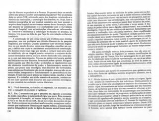 tipo de discurso se produziu e se formou. O que seria hbje um cstudo
sobre uma prisão ou sobre um hospital psiquiátrico? Fez-se centenas
deles no século XIX, sobretudo acerca dos hospitais, estudando--se a
história das instituições, a cronologia dos diretores, etc. Hoje, fazer a
história monolráfica de um hospital consistiria em fazer emerlir o
arquivo deste hospital no movimento mesmo de sua formação, como
um discurso se constituindo e se confundindo com o movimento
mesmo do hospital, com as instituições, alterando--as, reformando--
as. Tentar-»ia reconstituir a imbricação dodiscurso no processo. na
história. Um pouco na linha do que Faye fez com relação ao discurso
totalitário. .
A constituição de um corpus coloça um problema para minhas
pesquisas, mas um problema sem dúvida diferente do da pesquisa
linguistica, por exemplo. Quando queremos fazer um estudo lingula-
tico, ou um estudo de mito, vemo--nos obrilados a escolher um cor-
pUI, a definir este corpw e a estabelecer seus critérios de constituição,
No domfnio 'muito mais vago que estudo, o corpus é num certo senti-
do indefinido: não se chegará jamais a constituir o conjunto de dis-
cursos formulados sobre a loucura, mesmo limitando--nos a uma ép0-
ca e a um pais determinados. No caso da prisão não haveria sentido
em limitarmo-nos aos discursos formulados sobre a prisão. Há igual-
mente aqueles que v~m da prisão: as decisões, os rqulamentos que
!io elementos constituintes da prisão, o funcionamento mesmo da
podo, que possui suas estratégias, seus discursos nio formulados,
suas astúcias que finalmente nio sio de ninluém, mas que 510 no en-
tanto vividas, assq:urando o funcionamento e a perman~ncia da ins-
tituiçio. ~ tudo isto que é preciso ao mesmo tempo recolher e fazer
aparecer. E o trabalho, em minha maneira de entender, consiste an-
tes em fuer aparecer estes discursos em suas conexões estratégicu
do que con.tituf-Ios excluindo outros discursos.
M.L.: Vod determina, na história da repreasio, um momento cen-
trai: a passalem da puniçio • vigillnda.
M.F.: Sim. O momeJ1to em que se percebeu ser, qundo a economia
do poder, mais eficaz e mais rentivel viaiar que punir. Este momento
corresponde • formaçio, ao mesmo tempo rápida e lenta, no sku10
XVIII e no tim do fim do XIX, de um novo tipo de exerdcio do p0-
der. TodQl conhecem as ,randea transformações, o. reajustes in.titu-
donais que implicaram. mudança de fClime poUtico, a maneira pela
qual u ddcalÇÕel de poder DO 6pice do ti.tcma estatal foram modi-
130
ficadas. Mas quando penso na mccAnica do poder, penso em .ua Cor-
ma capilar de existir, no ponto em qu~ o ~der encontra o nlvel d~.
indivlduos, atinge seus corpos, vem se lR$Cnr e~ seus ae~t~, suas ati-
tudes, seus discursos, sua aprendiugem,. sua.vlda.qu(Jt~dlana. O K-
cuia XVIII encontrou um regime por assim dizer stniptlCO: de poder,
de seu exercício no corpo social, e não sobu o corpo lOCIal. A mu·
dança de poder oficial est~ve ligada a este processo, mas através de
decalagens. Trata-se de uma mudança de estru~ura fundame~tal que
permitiu a realização, com uma certa cocr~nC1a, desta m~lficaçio
dos pequenos exercícios do poder. Ta~bém t.verdade que fOI a con.-
tituição deste novo poder microscópICo, capilar, que levou o co.rpo
social a expulsar elementos como a corte e o pet,:"nagem do rei. A
mitololia do soberano não era mais possfvel a partir d.o momento em
que uma certa forma de poder se exercia no Corpo social. O soberano
tornava-se então um personagem fantástico, ao mesmo tempo mons-
truoso e arcaico.
Há assim correlação entre os dois processos, mas não uma cor-
relação absoluta. Houve na Inglaterra as mesmas mod!ficaçôes de
poder capilar que na França. Mas lá o personagem do rei, por ex~~­
pio, foi deslocado para fun~õcs de representação, em vez de ser ehml-
nado. Assim não $C pode dizer que a mudança, ~o n.lvel.do ~er ca-
pilar. esteja absolutamente ligada As mudanças tnstltuclOnatS a nivel
das formas centralizadas do Estado.
M.l.: Você mostra que a partir do momento em q~e a ~rido se.cona-
tituiu sob a forma de vili1ãncia, secretou seu própno ahmento,lsto é,
a delinqüência.
M.F.: Minha hipótese é que a prisio es.tev~, desde sua ~rigem, lia:ada
a um projeto de transformação d~. mdlvldu?s. Hab~tu~lmente se
acredita que a prisão era uma espécie de depósito de cnmmoso~, de-
pósito cujos inconvenientes ~ te~am constatado. por seu funC1on~­
menta, de tal forma que se tetla dito ser necessátlo refor~a~ as ptl-
roes fazer delas um instrumento de transformação dOI IRdlvlduos.
Isto 'não é verdade: os textos, OI programas, as declarações de lR~en­
çio estão ai para mostrar. Desde o começo a prisão devia ser um .tnl-
trumento tão aperfeiçoado quando a escola, a casern~ ?U o ~olpltal,
e alir com precisão sobre os indivlduos. O fracasso fOI Imediato e re-
gistrado quase ao mesmo tempo que o próprio pr~je~o. Desde 1820
se constata que a prisão, longe de transformar o. c~"~l1nosol em gen-
le honesta, serve apenas para fabricar novos ctlmlROSOI ou para
131
 