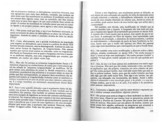 n,io se procurava reeducar os delinqOentes, tornA-los virtuosos, mu
sim agrupá-los num meio b:em definido, rotulado, que pudesse ser
uma ar~a com fins econôm!cos ou políticos, O problema entlo nlo
era ensmar-Ihes alguma COisa, mas ao contrário, nlo lhes ensinar
na,d~ para st estar bem seguro de que nada poderão fazer saindo da
ptJS~o. O caráter d~ inutilid~de do trabalho penal que está no come-
ço ligado a um projeto preciSO, serve agora a uma outra estratégia.
M.L.: Não pensa você que hoje, e isto é um fenômeno marcante, se
passa,novamente do plano da delinqQência ao plano da infraçlo. do
degallsmo, fazendo-se assim o caminho inverso do feito no século
XVllJ?
M .F.: Creio, efetiv~mente, que a grande intolerincia da população
co~ respeito ao.dehnqOente, que a moral e a polltica do século XIX
ha~lam tentado mstaurar, estA se desintegrando. Aceitam_se cada vez
mais certas formas de ilegal!smo, de irregularidades. Nlo apenu
aquelas 9ue outrora ~ram aceitas ou toleradas, como as irregularida_
des fiscaiS ou financeiras com as quais a burguesia conviveu e mante-
ve as melhores relações. ml!' esta irregularidade que consiste, por
exemplo, em roubar um objeto numa loja.
M.L.: Mas nlo foi porque as primeiras irregularidades fiscais e fi-
nanceiras chegaram ao conhecimento de todos que o instrumento ge-
raI em relação às "pequenas irrqularidades" se modificou. HA al-
gum tempo uma estatistica do jornal ú Monde comparava o dano
ec?nõmico considerável das primeiras e 05 poucos meses ou anos de
ptJSào que lhes correspondiam, ao pequeno dano econômico das se-
g~ndas (até ":lesma as irregularidades violentas como os assaltos) e o
numero conSiderável de anos de priuo que estes valeram aseus auto-
res. E o artigo manifesta um sentimento escandalizado diante desta
disparidade.
M.F.: Esta é uma questlõ delicada e que é atualmente objeto de dis--
CUssã? n~ grupos de antiaas deljnqOenlts E bem verdade: que na
consclencla das pessoas, mas também no sistema econômico atual
uma certa margem de iJegalismo se revela nlo custosa e perfeitamen~
te tolerável. Na América sabe-se que o assalto é um rilCO permanente
corrido pelas grandes lojas. Calcula-se aproximadamente quanto ele
custa e percebe-~ que o custo de uma vi,H'ncia e de uma proteç1o
eficazes será mUito alto, e portanto não rentável. Deixa-se, entlo,
roubar. O SCJuro cobre. Tudo isto faz parte do sistema.
134
Frenle a este i1egalismo, que atualmente parece se difundir, se
está diante de uma colocação em questl0 da linha de separaçlo entre
inrração tolerável, e tolerada, e delinqOência infamante, ou se estA
diante de uma simples distensão do sistema que, dando-se conta de
sua solidez., pode aceitar dentro de seus limites algo que enfim nlo o
compromete?
Há também, sem dúvida, uma modificação na relação que as
pessoas mantêm com a riqueza. A burguesia nio tem mais em rela-
ção Ariqueza esta ligação de propriedade que possula no século XIX.
A riqueza nio emais aquilo que se ~ssui, mas aquilo d~ que se ex-
trai lucro. A aceleração no nuxo da nquez.a, suas capaCidades cada
vez maiores de circulação, o abandono do entesouramento, a prAtica
do endividamento, a diminuição da parte de bens fundiário. na ror-
tuna razem com que o roubo nio apareça aos olhos das pessoas
com~ algo mais escandaloso que a escroqueria ou que a rraude fiscal.
M.L.: Há também uma outra modificaçio: o discurso sobre a delin-
qOência, simples condenação no século XIX ("ele rouba porque 6
mau"), torna-se hoje uma explicaçlo ("ele rouba porque 6 pobre" e
também "é mais grave roubar quando se 6 rico do que quando se 6
pobre").
M.F.: Sim, há isto e se rosse apenas isto poderiamos nos sentir selu-
ros e otimistas. Mas serA que nio existe, misturado a isto, um discur-
so explicativo que, ele próprio, comporta um certo número de peri-
go? Ele rouba porque é pobre, mas voct sabe muito bem ,que nem t?"
dos os pobres roubam. Assim, para que ele roube é preciso que haJ.a
nele algo que nio ande muito bem. Este algo é seu caráter, seu PSI-
quismo, sua educaçio, seu inconsciente, seu desejo. Assim o delin-
qDente é ,ubmetido a uma tecnologia penal, a da prisAo, e a uma teço.
nolocia médica, que se Dão 6a do asilo, é ao menos o da assi.tencia
pela pessoas responúveis.
M.L.: Entretanto a liaaçio que vod faz entre técnica e repressão I»
DAl e médica ameaça escandalizar alguma pessoas.
M.F.: HA quinze anos atr" se cbepva a fazer eaclndalo ao dizer coi-
lU como essas. Observei que mesmo hoje os psiquiatra jamais me
perdoaram a Hifl6rio do ÚJUt:llttI. H' quinze dias recebi ainda uma
carta de injúriu. Ma penso que este ,enero de an'lise, mesmo que
amda possa ferir alguém, sobretudo OI psiquiatra que arrastam a
taato tempo sua má-consciklcia, 6 hoje melhor admitido.
 