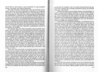 através dela ou nela mesma, o que se produziu é O que se poderia
chamar insurreição dos saberes dominados.
Por saber dominado, entendo duas coisas: por um lado, os con-
teúdos históricos que foram sepultados, mascarados em coerências
funcionais ou em sistematizações formais. Concretamente: nio foi
uma semiologia da vida asilar, nem umtl sociologia da delinqOência,
mas simplesmente o aparecimento de conteúdos históricos que penni-
tiu fazer a crítica efetiva tanto do manicômio quanto da prisão; e isto
simplesmente porque só os conteúdos históricos podem permitir en-
contrar a clivagem dos confrontos. das lutas que as organizacões fun-
cionais ou sistemáticas têm por objetivo mascarar. Portanto, os sabe-
res dominados são estes blocos de saber histórico que estavam pre-
sentes e mascarados no interior dos conjuntos funcionais e sistemáti-
cos e que a crítica pode fazer reaparecer, evidentemente através do
instrumento da erudicão.
Em segundo lugar, por saber dominado se deve entender outra
coisa e, em certo sentido, uma coisa inteiramente diferente: urna série
de saberes que tinham sido desqualificados como não competentes
ou insuficientemente elaborados: saberes ingênuos, hierarquicamen-
te inferiores. saberes abaixo do nlvel requerido de conhecimento ou
de cientificidade. Foi o reaparecimento destes saberes que estão em-
baixo - saberes não qualificados. e mesmo desqualificados, do psi-
quiatrizado, do doente, do enfermeiro, do médico paralelo e margi-
nal em relacão ao saber médico, do delinqOente, etc., que chamarei
de saber das pessoas e que não é de forma alguma um saber comum,
um bom senso mas, ao contrário, um saber particular, regional, lo-
cai, um saber diferencial incapaz de unanimidade e que só deve sua
forca à dimensão que o opõe a todos aqueles que o circundam - que
realizou a critica.
Poder-se-ia dizer que existe um estranho paradoxo em querer
agrupar em urna mesma categoria de saber dominado os conteúdos
do conhecimento histórico, meticuloso, erudito, exato e estes saberes
locais, singulares, ~tes saberes das pessoas que do saberes sem senso
comum e que foram deixados de lado, quando nio foram efetiva-
mente e explicitamente subordinados. Parece-me que, de fato, foi
este acoplamento entre o saber sem vida da erudicão e o saber des-
qualificado pela hierarquia dos conhecimentos e das ciências que deu
à crítica destes últimos anos sua força essencial.
Em um caso como DO outro, no aaber da erudiçi.o como naquele
desqualificado. Destas duu formas de aabcr lCpultado ou dominado.
se tratava na realidade do saber histórico da luta. Nos domlnios a-
170
pecializados da erudicão como nos.saberes desqualificados das pes-
soas jazia a memória dos combates, exatamente aquela que até então
tinha sido subordinada.
Delineou-se assim o que se: poderia chamar uma genealogia, ou
melhor. pesquisas genealógicas múltiplas, ao mesmo tempo redesco-
berta exata das lutas e memória bruta dos combates. E esta genealo-
gia. como acoplamento do saber erudito e do saber das pessoas, só
foi posslvel e só se pOde tentar realizA-la Acondicão de que fosse eli-
minada a tirania dos discursos englobarites com suas hierarquias e
com os privilégios da vanguarda teórica.
Chamemos provisoriamente genealogia o acoplamento do co-
nhecimento com as memórias locais, que permite a constituicão de
um saber histórico das lutas e a utilização deste saber nas táticas
atuais. Nesta atividade, que se pode chamar genealógica, não se tra-
ta, de modo algum, de opor a unidade abstrata da teoria à multiplici-
dade concreta dos fatos e de desclassificar o especulativo para lhe
opor, em forma de cientificismo, o rigor de um conhecimento siste-
mático. Não é um empirismo nem um positivismo, no sentido habi-
tuai do termo, que permeiam o projeto genealógico. Trata-se de ati-
var saberes locais, descontínuos, desqualificados. não legitimados,
contra a instância teórica unitária que pretenderia depurá-los, hierar-
quizá-los, ordená-los em nome de um conhecimento verdadeiro, em
nome dos direitos de uma ciancia detida por alguns. As genealogias
não sào portanto retornos positivistas a uma forma de ciência mais
atenta ou mais exata, mas anti-ciências. Não que reivindiquem o di-
reito Iirico à ignorância ou ao não-saber; não que se trate da recusa
de saber ou de ativar ou ressaltar os prestigias de uma experiência
imediata não ainda captada pelo saber. Trata-se da insurreição dos
saberes não tanto contra os conteúdos, os métodos e os conceitos de
urna ciência, mas de uma insurreição dos saberes antes de tudo con-
tra os efeitos de poder centralizadofes que estão ligados à instituicão
e ao funcionamento de um discurso cientifico organizado no interior
de uma sociedade como a nossa. Pouco importa que esta institucio-
nalização do discurso científico se realize em uma universidade ou,
de modo mais geral, em um aparelho polftico com todas as suas afe-
rências, como no caso do marxismo; são os efeitos de poder próprios
a um discurso considerado como científico que a genealogia deve
combater.
De modo mais preciso, há alguns anos, provavelmente há mais
de um século, têm sido numerosos os que se perguntam se o marxis-
mo é ou não uma ciência. Mesma questão que lem sido colocada à
171
 