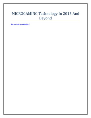 MICROGAMING Technology In 2015 And
Beyond
http://bit.ly/1EHqvRV
 