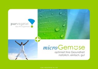 © 2006 - PURE NUTRITION - Rel. 1.9-06
microGem se
optimiert Ihre Gesundheit
natürlich, einfach, gut
 