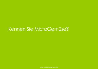 © 2006 - PURE NUTRITION - Rel. 1.9-06
Kennen Sie MicroGemüse?
 