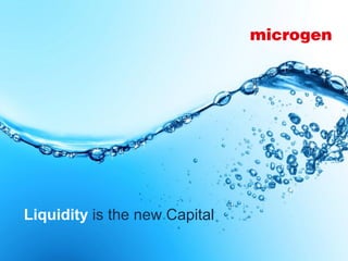 Liquidity is the new Capital

                               © Microgen plc 2013   Page 1
 