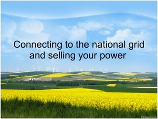 Connecting to the national grid and selling your power  