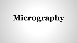 Micrography 
 
