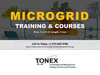 MICROGRID
TRAINING & COURSES
Call Us Today: +1-972-665-9786
https://www.tonex.com/training-courses/microgrid-training/
Price: $1,699.00 Length: 2 Days
 