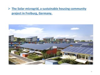  The Solar microgrid, a sustainable housing community
project in Freiburg, Germany.
26
 