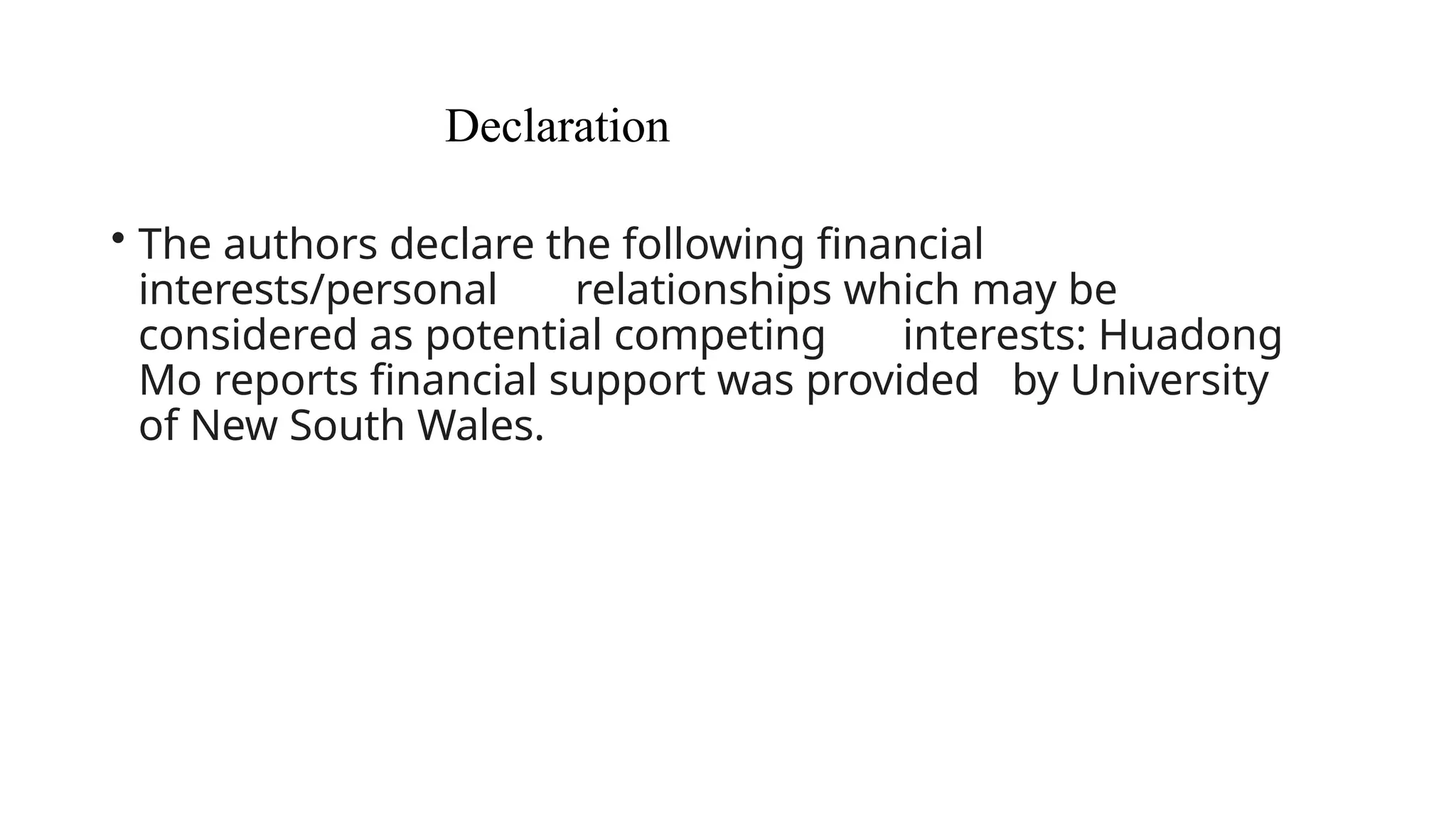 Declaration
• The authors declare the following financial
interests/personal relationships which may be
considered as potential competing interests: Huadong
Mo reports financial support was provided by University
of New South Wales.
 