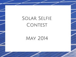 Solar Selfie
Contest
May 2014
 
