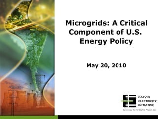 Microgrids: A Critical Component of U.S.  Energy Policy May 20, 2010 
