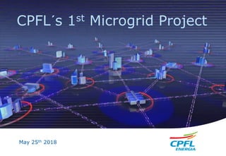 CPFL´s 1st Microgrid Project
May 25th 2018
 