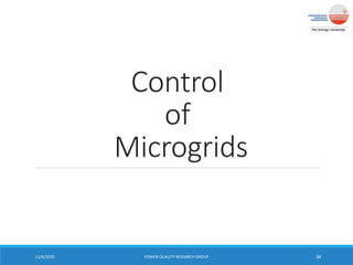 Control
of
Microgrids
11/6/2020 POWER QUALITY RESEARCH GROUP 34
 