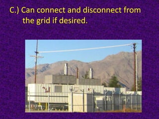 C.) Can connect and disconnect from
the grid if desired.
 