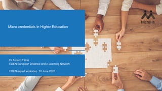 Micro-credentials in Higher Education
Dr Ferenc Tátrai
EDEN European Distance and e-Learning Network
EDEN expert workshop 10 June 2020
 