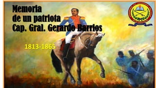 Memoria
de un patriota
Cap. Gral. Gerardo Barrios
1813-1865
 