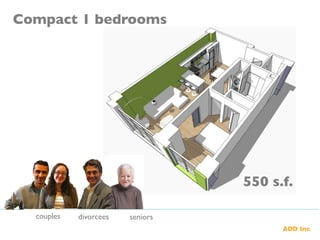 Compact 1 bedrooms	

550 s.f. 	

seniors	

couples	

 divorcees	

 
