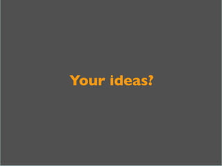 Your ideas?	

 
