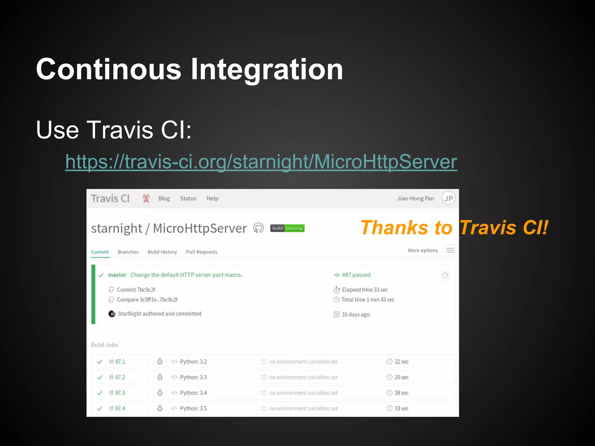 Continous Integration
Use Travis CI:
https://travis-ci.org/starnight/MicroHttpServer
Thanks to Travis CI!
 