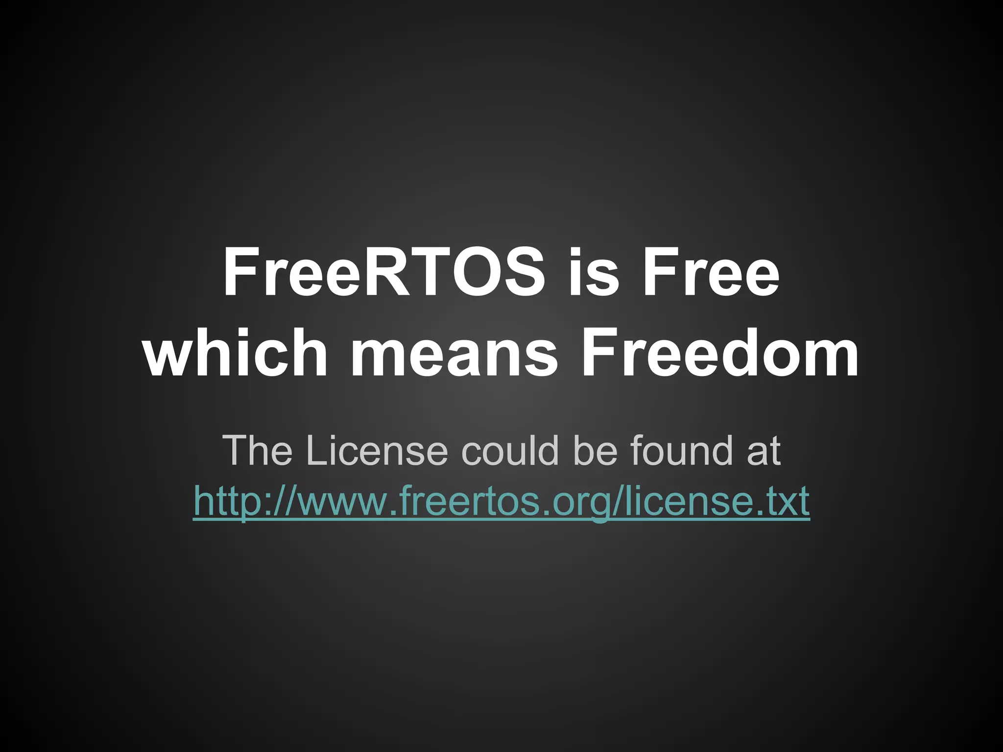 FreeRTOS is Free
which means Freedom
The License could be found at
http://www.freertos.org/license.txt
 