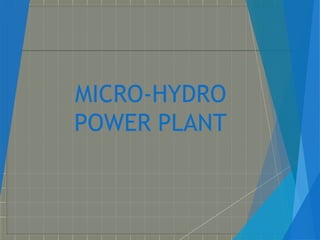 MICRO-HYDRO
POWER PLANT
 