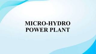 MICRO-HYDRO
POWER PLANT
 