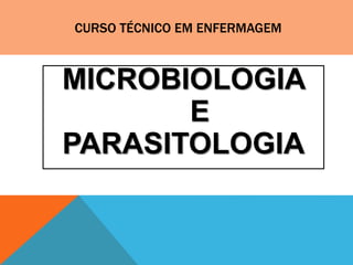 CURSO TÉCNICO EM ENFERMAGEM
MICROBIOLOGIA
E
PARASITOLOGIA
 