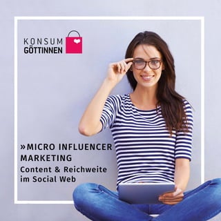 »Micro Influencer
Marketing
Content & Reichweite
im Social Web
 