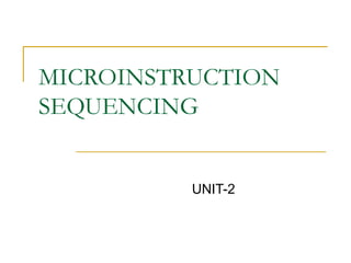 MICROINSTRUCTION SEQUENCING UNIT-2 