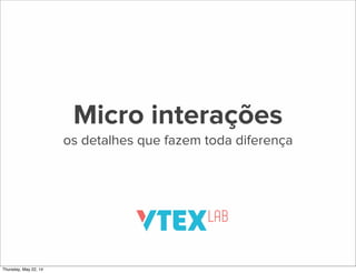 Micro interacoes - VTEX Day 2014