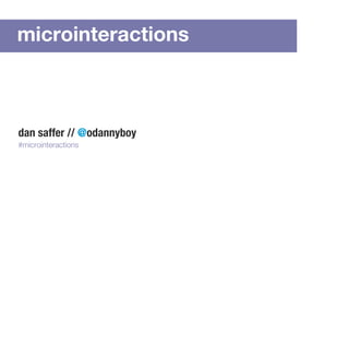 dan saffer // @odannyboy
#microinteractions
microinteractions
 