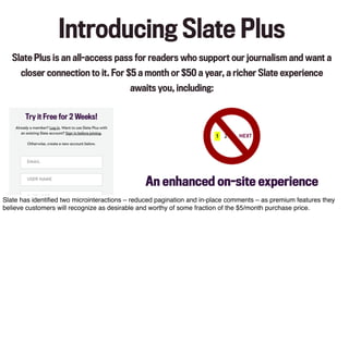 Slate has identiﬁed two microinteractions – reduced pagination and in-place comments – as premium features they
believe cu...