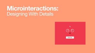 Microinteractions:
Designing With Details
 