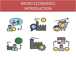 MICRO ECONOMICS
INTRODUCTION
 