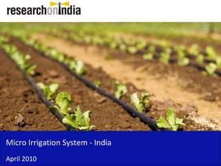 Micro Irrigation System - India
April 2010
 