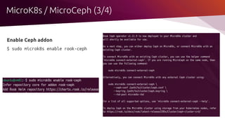 Enable Ceph addon
$ sudo microk8s enable rook-ceph
MicroK8s / MicroCeph (3/4)
 