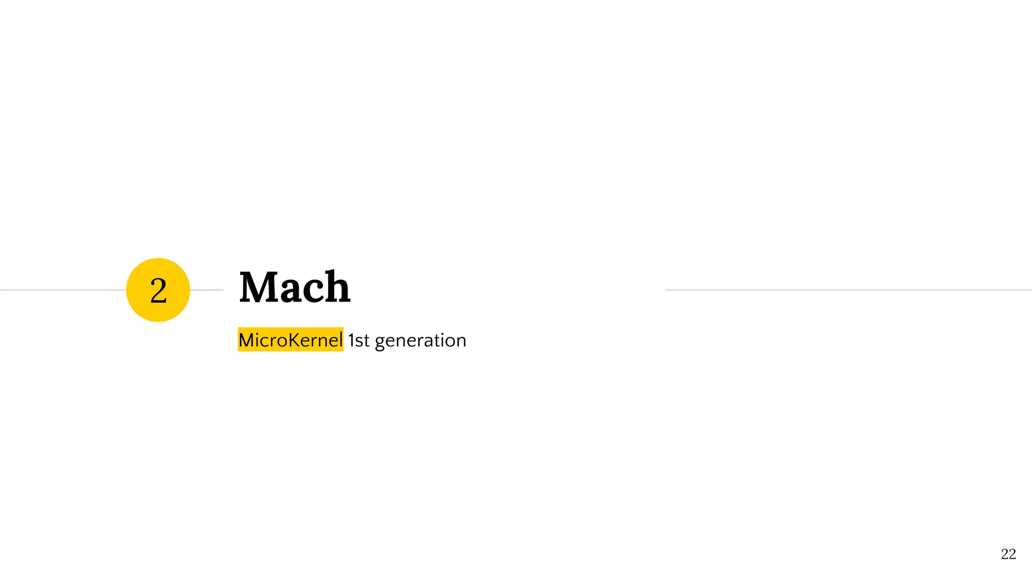 Mach
MicroKernel 1st generation
2
22
 