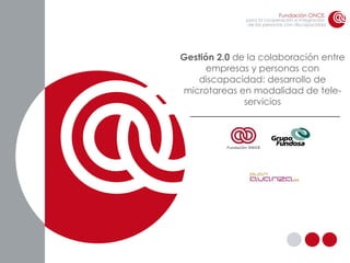 Gestión 2.0  de la colaboración entre empresas y personas con discapacidad: desarrollo de microtareas en modalidad de tele-servicios 