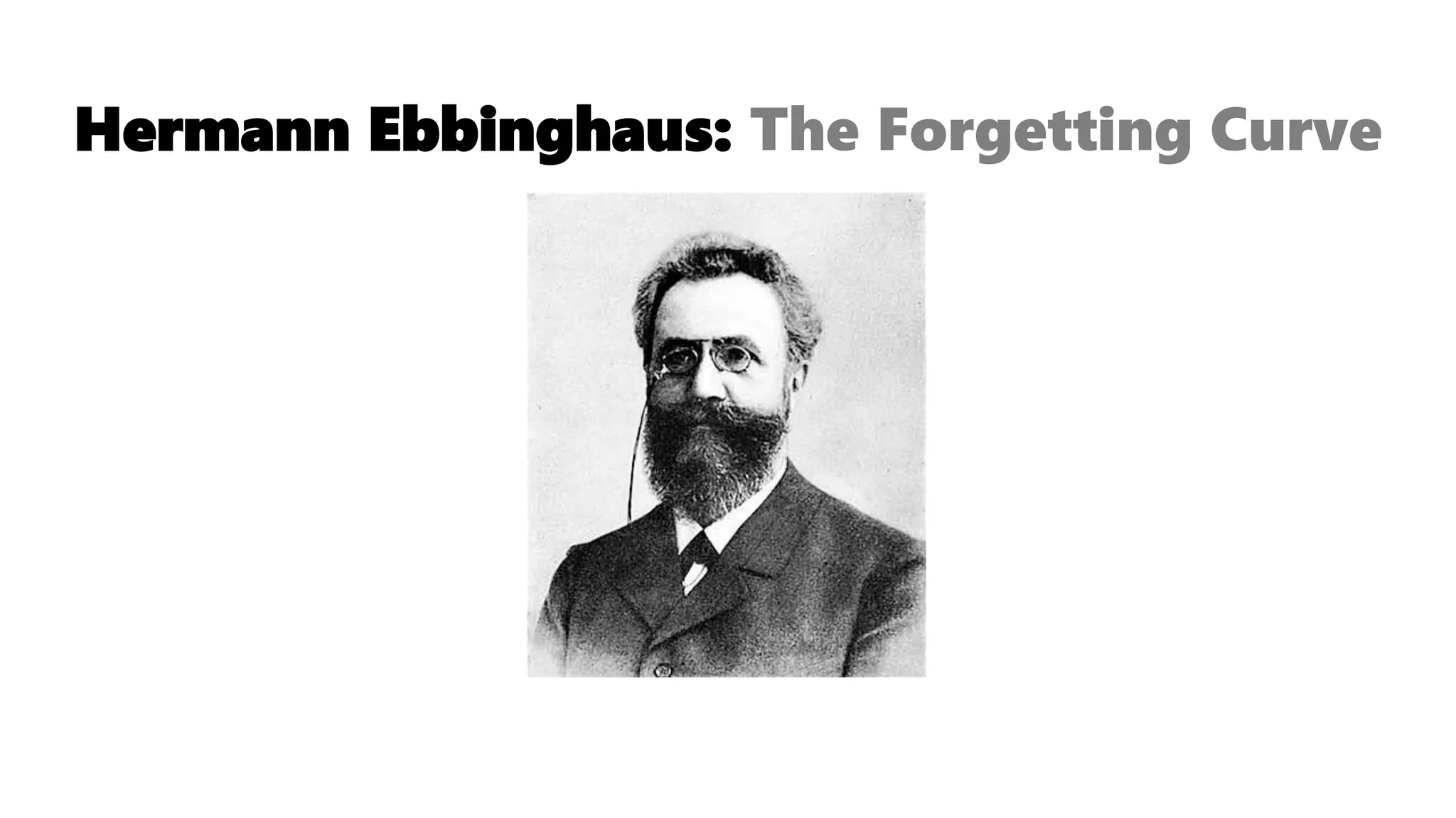 Hermann Ebbinghaus: The Forgetting Curve
 